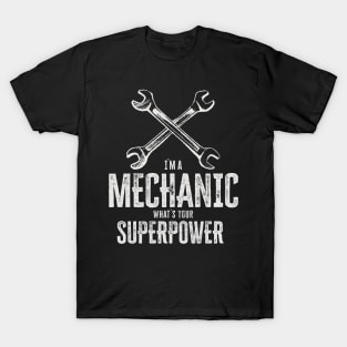 I`m a mechanic, what`s your superpower / funny quote T-Shirt